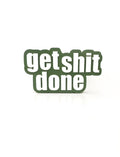 Get shit done