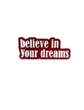 Believe in your dreams