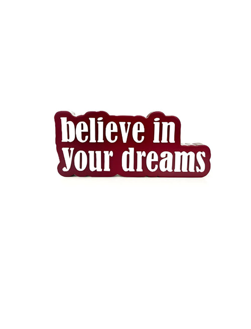 Believe in your dreams