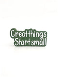 Great things start small
