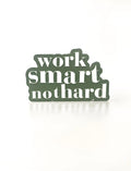 Work smart, not hard