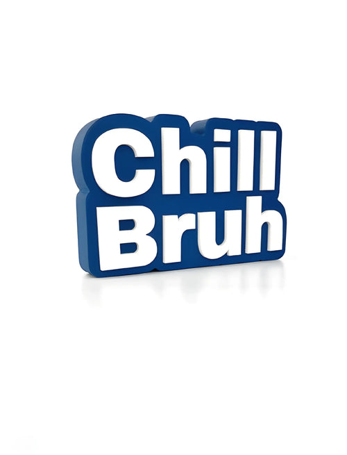 Chill bruh