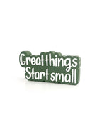 Great things start small