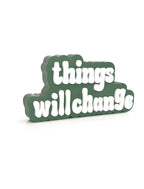 Things will change