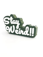 stay weird!!