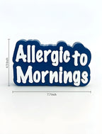 Allergic to mornings