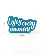 Enjoy every moment