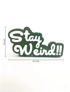 stay weird!!